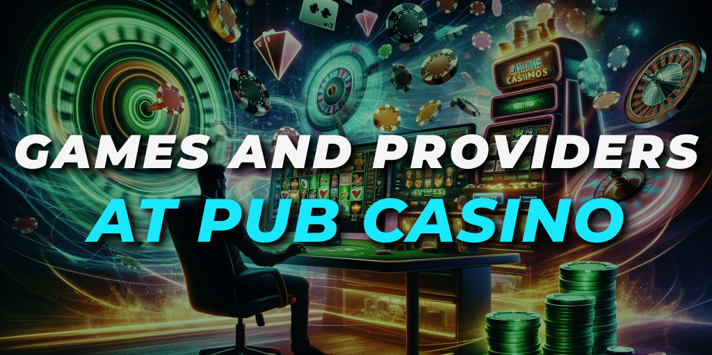 Games and Providers at Pub Casino